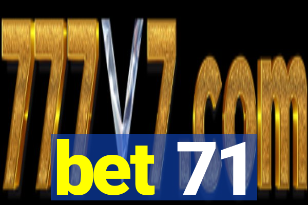 bet 71